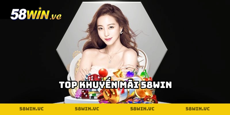 Săn thưởng cực đã với 5 khuyến mãi 58WIN siêu hời