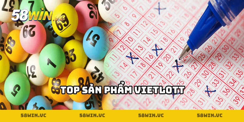 Tổng hợp 5 sản phẩm xổ số Vietlott hot nhất hiện nay